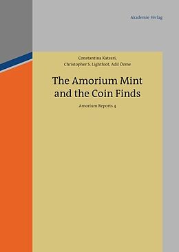 Fester Einband The Amorium Mint and the Coin Finds von Constantina Katsari, Christopher S. Lightfoot, Adil Özme