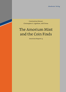 E-Book (pdf) The Amorium Mint and the Coin Finds von Constantina Katsari, Christopher S. Lightfoot, Adil Özme