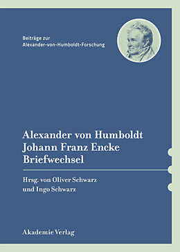 Fester Einband Alexander von Humboldt / Johann Franz Encke, Briefwechsel von Alexander von Humboldt, Johann Franz Encke