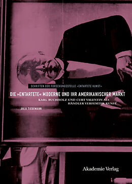 Fester Einband Die &quot;entartete&quot; Moderne und ihr amerikanischer Markt von Anja Tiedemann