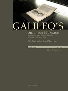 E-Book (pdf) Galileo's Sidereus nuncius: A comparison of the proof copy (New York) with other paradigmatic copies (Vol. I). Needham: Galileo makes a book: the first edition of Sidereus nuncius, Venice 1610 (Vol. II) von 