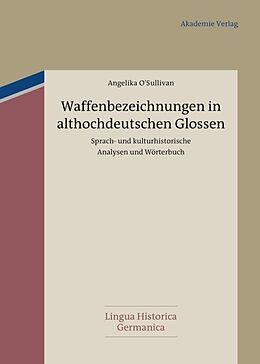 Fester Einband Waffenbezeichnungen in althochdeutschen Glossen von Angelika O&apos;Sullivan