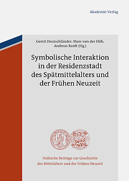 E-Book (pdf) Symbolische Interaktion in der Residenzstadt des Spätmittelalters und der Frühen Neuzeit von 