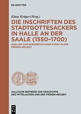 Fester Einband Die Inschriften des Stadtgottesackers in Halle an der Saale (15501700) von Klaus Krüger