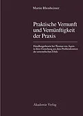 E-Book (pdf) Praktische Vernunft und Vernünftigkeit der Praxis von Martin Rhonheimer