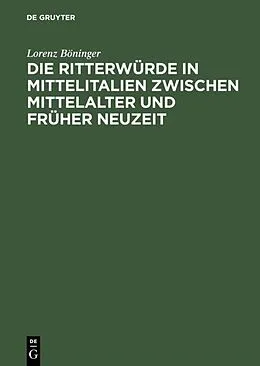 E-Book (pdf) Die Ritterwürde in Mittelitalien zwischen Mittelalter und Früher Neuzeit von Lorenz Böninger