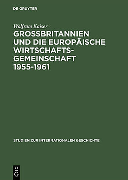 E-Book (pdf) Großbritannien und die Europäische Wirtschaftsgemeinschaft 19551961 von Wolfram Kaiser