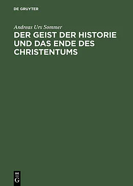 E-Book (pdf) Der Geist der Historie und das Ende des Christentums von Andreas Urs Sommer