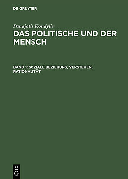 E-Book (pdf) Panajotis Kondylis: Das Politische und der Mensch / Soziale Beziehung, Verstehen, Rationalität von Panajotis Kondylis