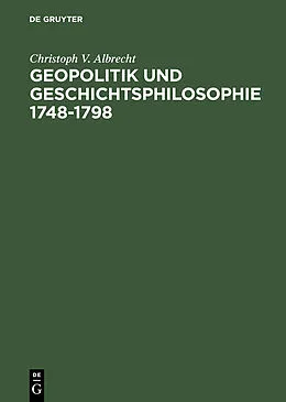 E-Book (pdf) Geopolitik und Geschichtsphilosophie 17481798 von Christoph V. Albrecht