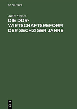 E-Book (pdf) Die DDR-Wirtschaftsreform der sechziger Jahre von Andre Steiner