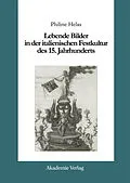 E-Book (pdf) Lebende Bilder in der italienischen Festkultur des 15. Jahrhunderts von Philine Helas