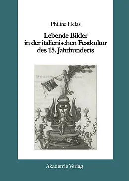 E-Book (pdf) Lebende Bilder in der italienischen Festkultur des 15. Jahrhunderts von Philine Helas