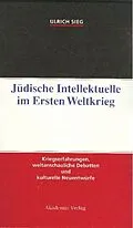 E-Book (pdf) Jüdische Intellektuelle im Ersten Weltkrieg von Ulrich Sieg