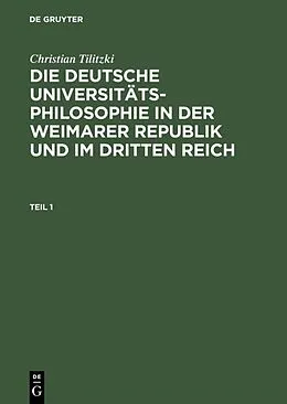E-Book (pdf) Die deutsche Universitätsphilosophie in der Weimarer Republik und im Dritten Reich von Christian Tilitzki