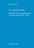 E-Book (pdf) "Nur politisch Würdige". Die DFG-Forschungsförderung im Dritten Reich 19331937 von Lothar Mertens
