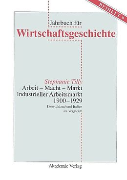 E-Book (pdf) Arbeit - Macht - Markt. Industrieller Arbeitsmarkt 1900-1929 von Stephanie Tilly