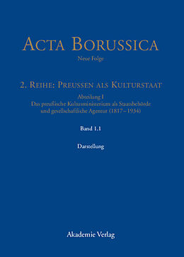 E-Book (pdf) Acta Borussica - Neue Folge. Preußen als Kulturstaat. Das preußische... / Die Behörde und ihr höheres Personal  Darstellung von 