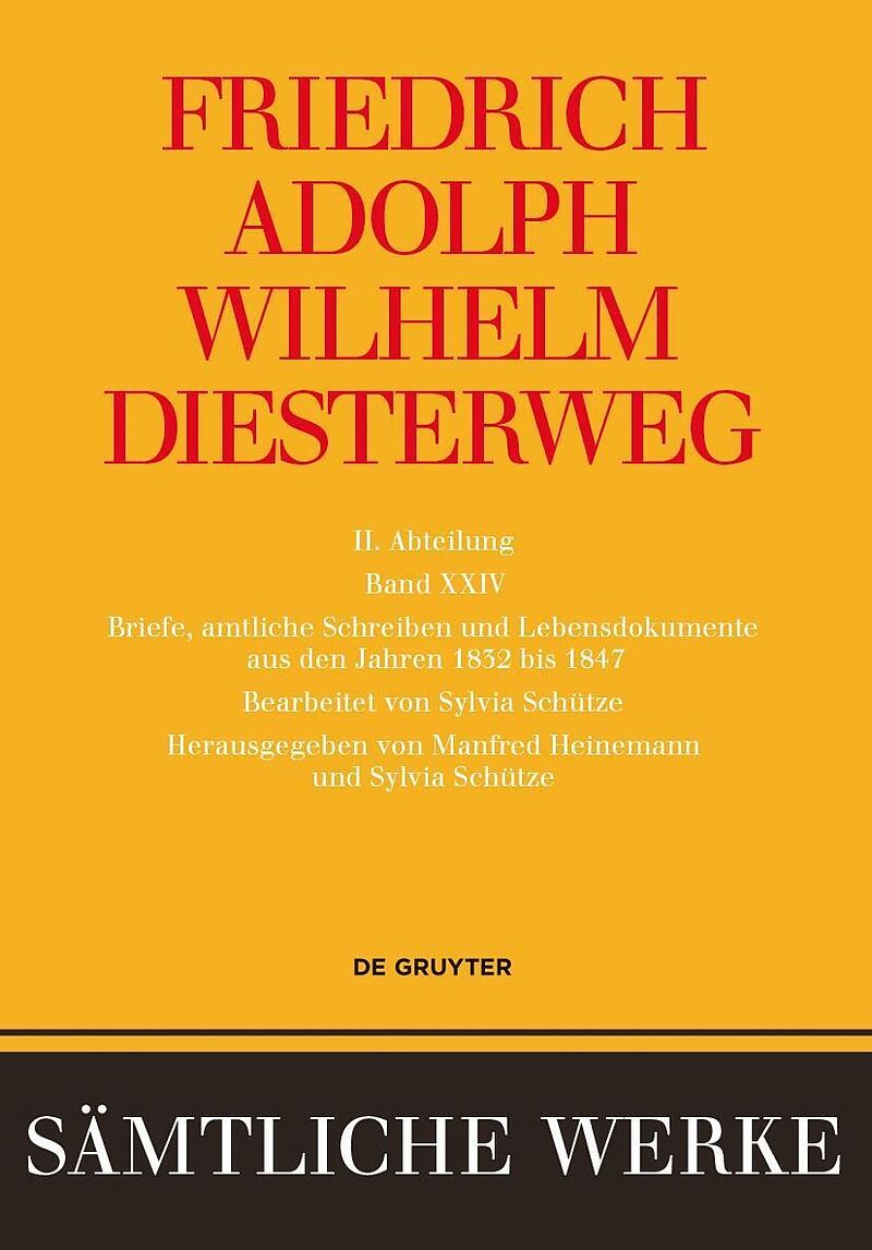 Friedrich Adolph Wilhelm Diesterweg: Sämtliche Werke. Band 18-26 / Briefe, amtliche Schreiben und Lebensdokumente aus den Jahren 1832 bis 1847