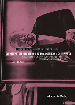 E-Book (pdf) Die &quot;entartete&quot; Moderne und ihr amerikanischer Markt von Anja Tiedemann
