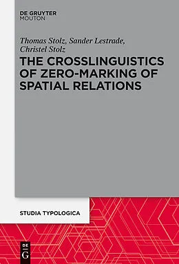 ePUB The Crosslinguistics of Zero-Marking of Spatial Relations von Thomas Stolz, Sander Lestrade, Christel Stolz