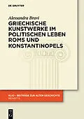ePUB Griechische Kunstwerke im politischen Leben Roms und Konstantinopels von Alessandra Bravi