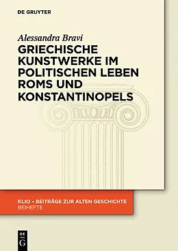 ePUB Griechische Kunstwerke im politischen Leben Roms und Konstantinopels von Alessandra Bravi