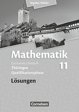 Kartonierter Einband Bigalke/Köhler: Mathematik - Thüringen - Ausgabe 2015 - 11. Schuljahr von Norbert Köhler, Anton Bigalke, Gabriele Ledworuski