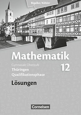 Kartonierter Einband Bigalke/Köhler: Mathematik - Thüringen - Ausgabe 2015 - 12. Schuljahr von Wilfried Zappe, Norbert Köhler, Anton Bigalke