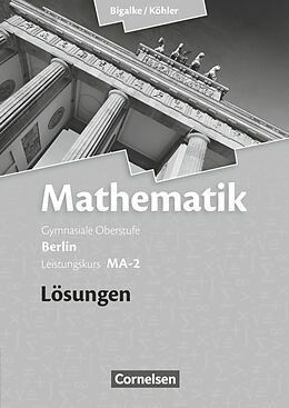 Kartonierter Einband Bigalke/Köhler: Mathematik - Berlin - Ausgabe 2010 - Leistungskurs 2. Halbjahr von Norbert Köhler, Anton Bigalke, Gabriele Ledworuski