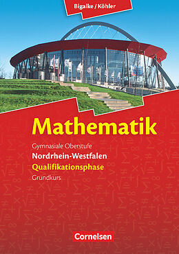 Fester Einband Bigalke/Köhler: Mathematik - Nordrhein-Westfalen - Ausgabe 2014 - Qualifikationsphase Grundkurs von Norbert Köhler, Anton Bigalke, Gabriele Ledworuski
