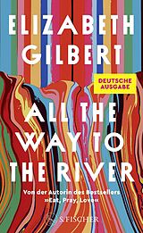 Fester Einband All the Way to the River von Elizabeth Gilbert