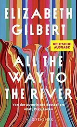 Fester Einband All the Way to the River von Elizabeth Gilbert