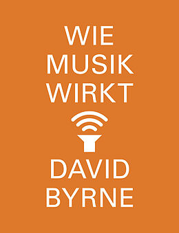 Kartonierter Einband Wie Musik wirkt von David Byrne