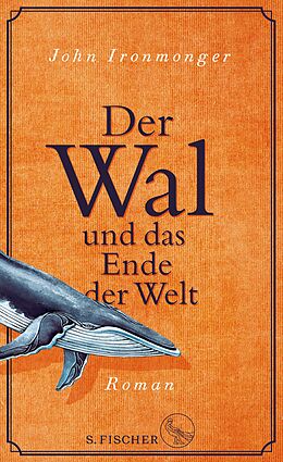 Fester Einband Der Wal und das Ende der Welt von John Ironmonger