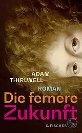 Fester Einband Die fernere Zukunft von Adam Thirlwell