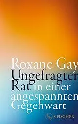 Fester Einband Ungefragter Rat in einer angespannten Gegenwart von Roxane Gay