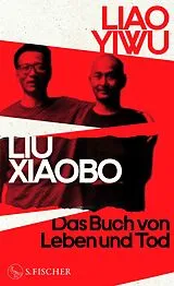 Fester Einband Liu Xiaobo. Das Buch von Leben und Tod von Liao Yiwu