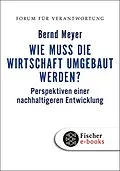E-Book (epub) Wie muss die Wirtschaft umgebaut werden? von Bernd Meyer