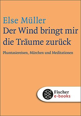 E-Book (epub) Der Wind bringt mir die Träume zurück von Else Müller