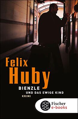 E-Book (epub) Bienzle und das ewige Kind von Felix Huby