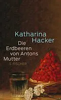 E-Book (epub) Die Erdbeeren von Antons Mutter von Katharina Hacker