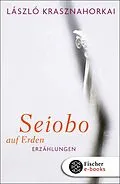 E-Book (epub) Seiobo auf Erden von László Krasznahorkai
