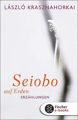 E-Book (epub) Seiobo auf Erden von László Krasznahorkai