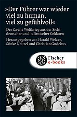 E-Book (epub) »Der Führer war wieder viel zu human, viel zu gefühlvoll« von Harald Welzer, Sönke Neitzel, Christian Gudehus