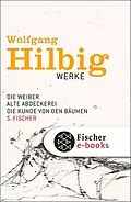 E-Book (epub) Werke, Band 3: Die Weiber / Alte Abdeckerei / Die Kunde von den Bäumen von Wolfgang Hilbig