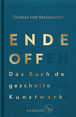 E-Book (epub) Ende offen  Das Buch der gescheiterten Kunstwerke von Thomas von Steinaecker