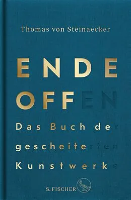 E-Book (epub) Ende offen  Das Buch der gescheiterten Kunstwerke von Thomas von Steinaecker