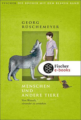 E-Book (epub) Menschen und andere Tiere. Vom Wunsch, einander zu verstehen von Georg Rüschemeyer