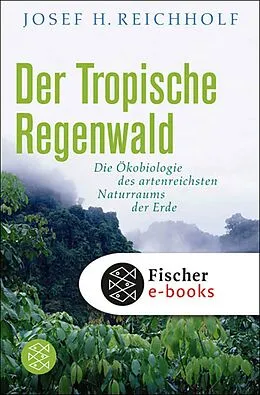 E-Book (epub) Der tropische Regenwald von Josef H. Reichholf